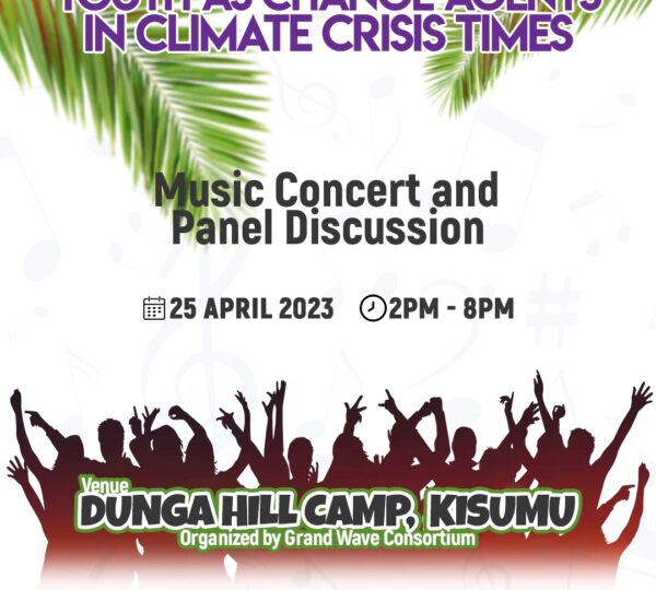 GRAND WAVE CONSORTIUM INVITES YOU TO - YOUTH AS CHANGE AGENTS IN CLIMATE CRISS TIMES. Music Concert and Panel Discussion on 25th April 2023 in DUNGA HILL CAMP,KISUMU. Purpose to attend. organized by GWC.