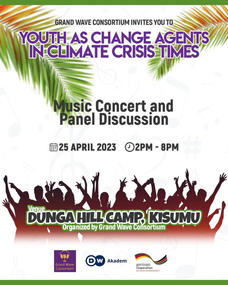 GRAND WAVE CONSORTIUM INVITES YOU TO - YOUTH AS CHANGE AGENTS IN CLIMATE CRISS TIMES. Music Concert and Panel Discussion on 25th April 2023 in DUNGA HILL CAMP,KISUMU. Purpose to attend. organized by GWC.